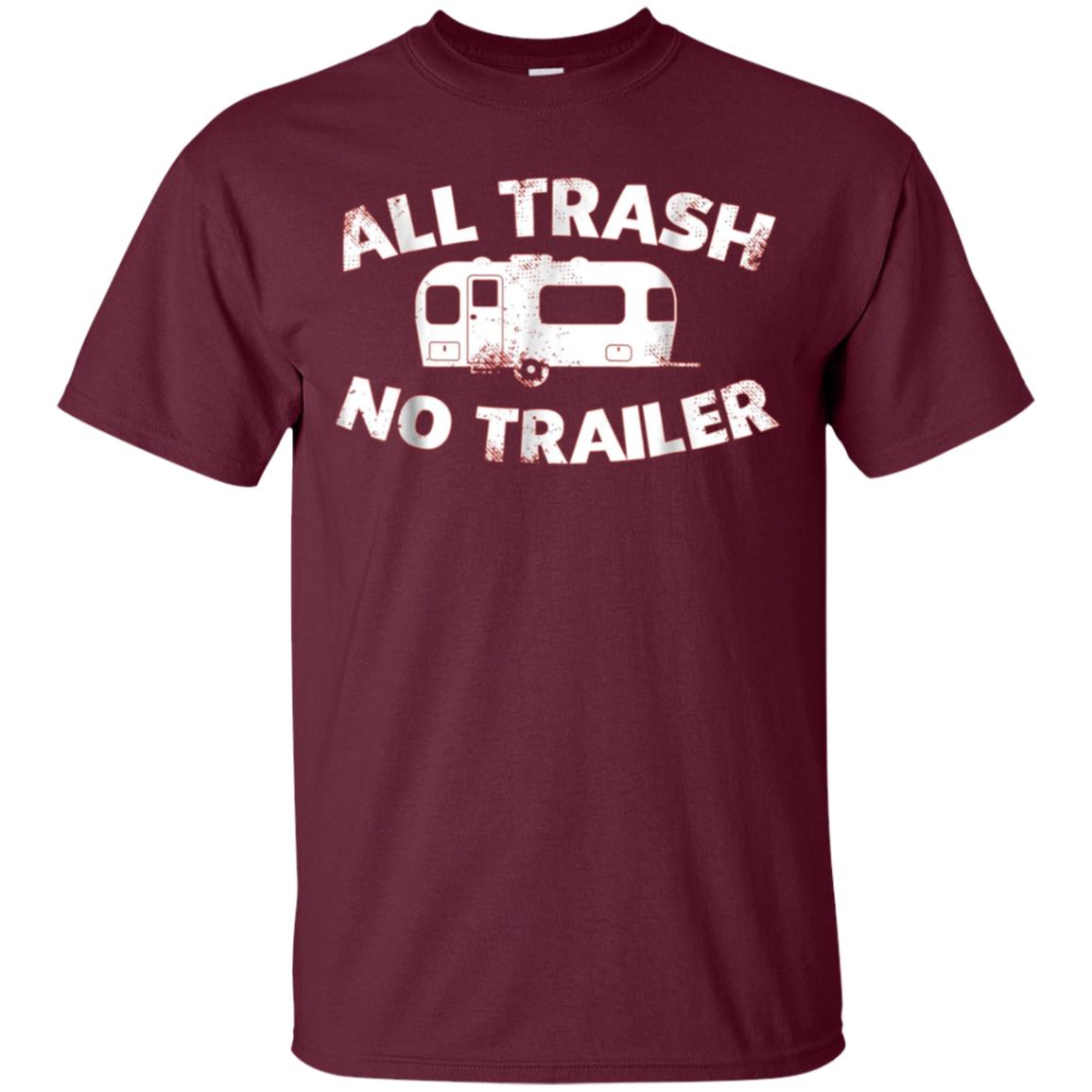 All Trash No Trailer Funny Redneck Mobile Home Park T Shirt
