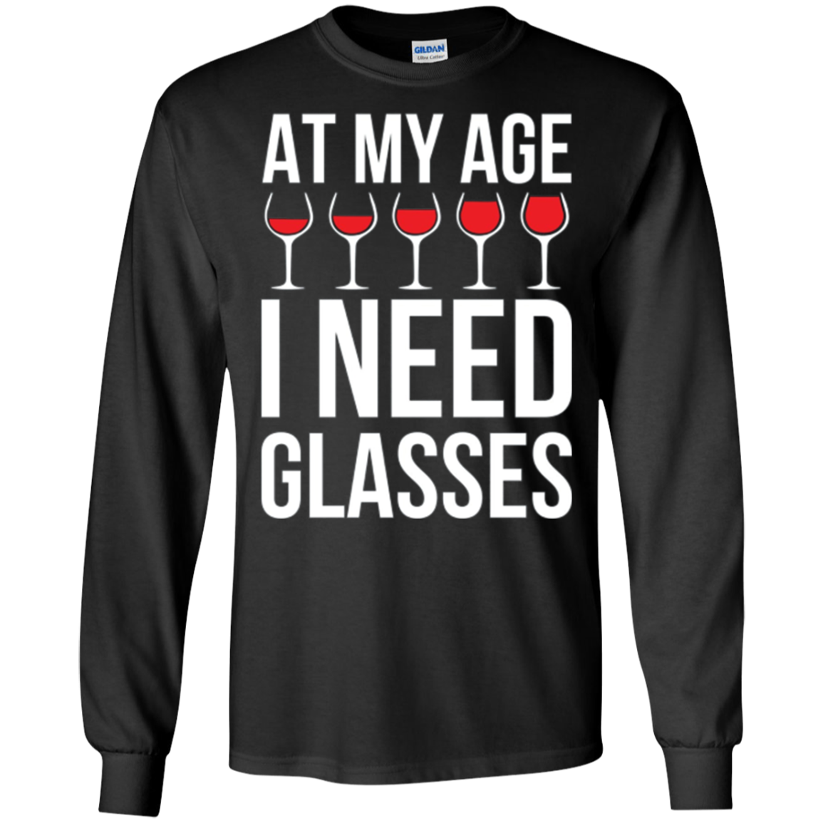 At My Age I Need Wine Glasses - Funny Wine Party Tshirt
