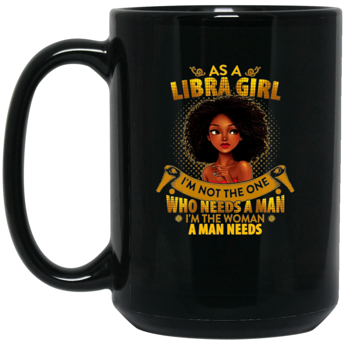 As A Libra Girl I'm The Woman A Man Needs Long Sleeve