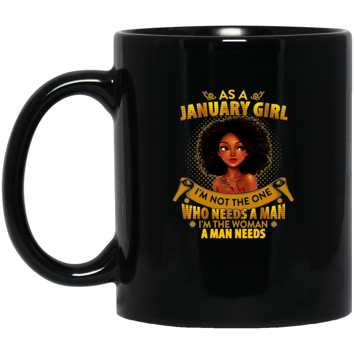 As A January Girl I'm The Woman A Man Needs Long Sleeve