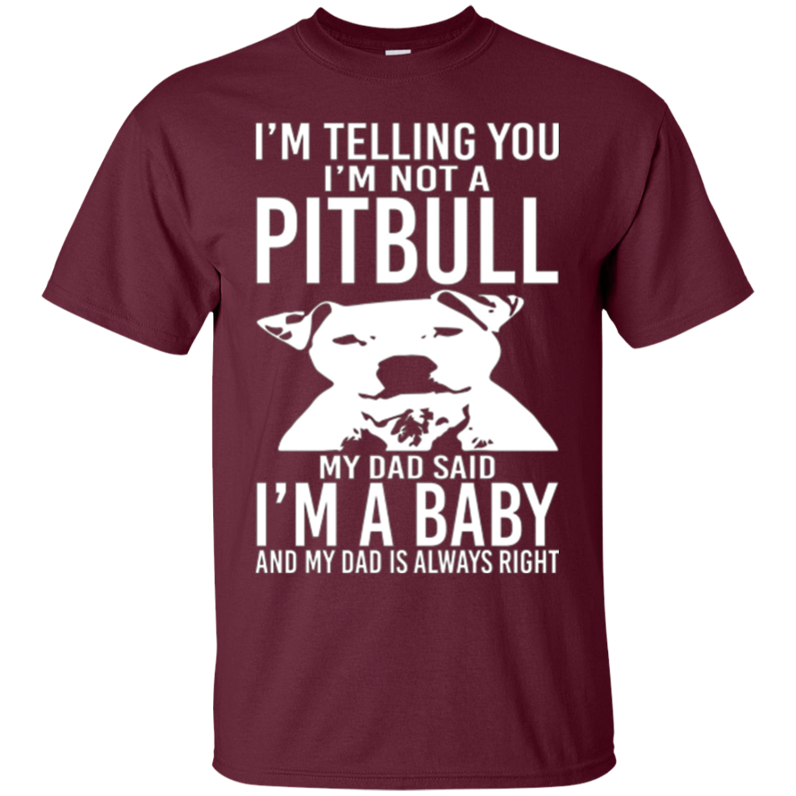A Pitbull My Dad Said I'm a Baby - Funny T-Shirt