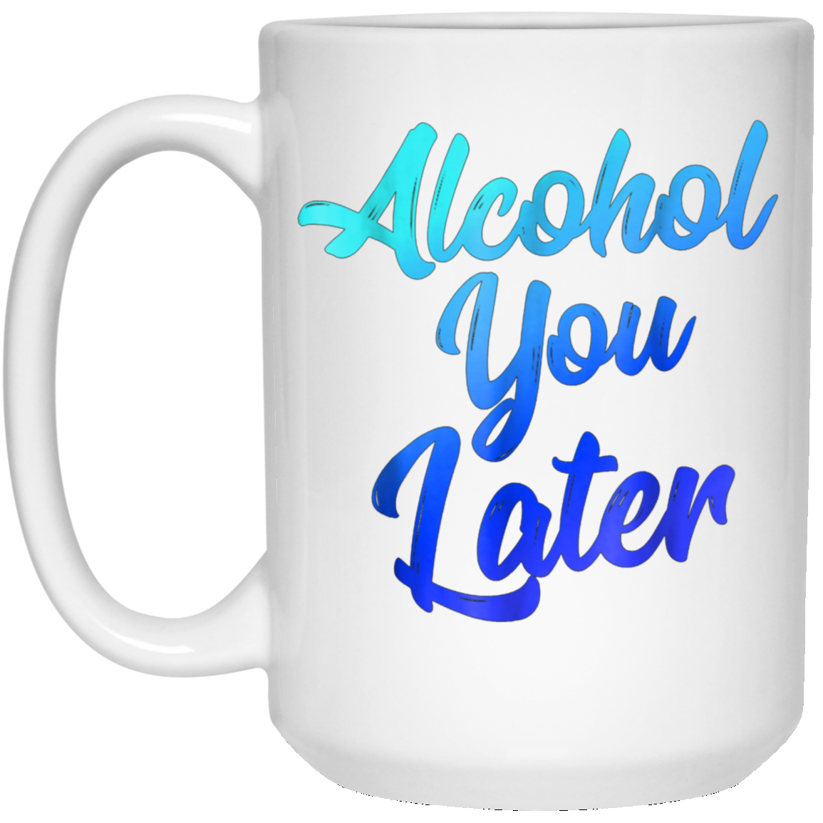 Alcohol You Later T-Shirt Funny Drinking Gift Shirt