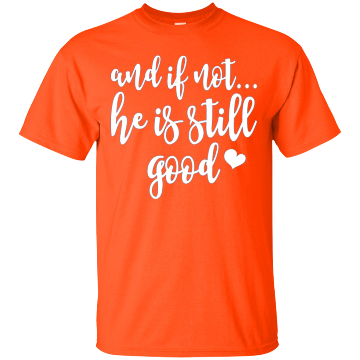 And If Not He Is Still Good Christian Gifts Shirt