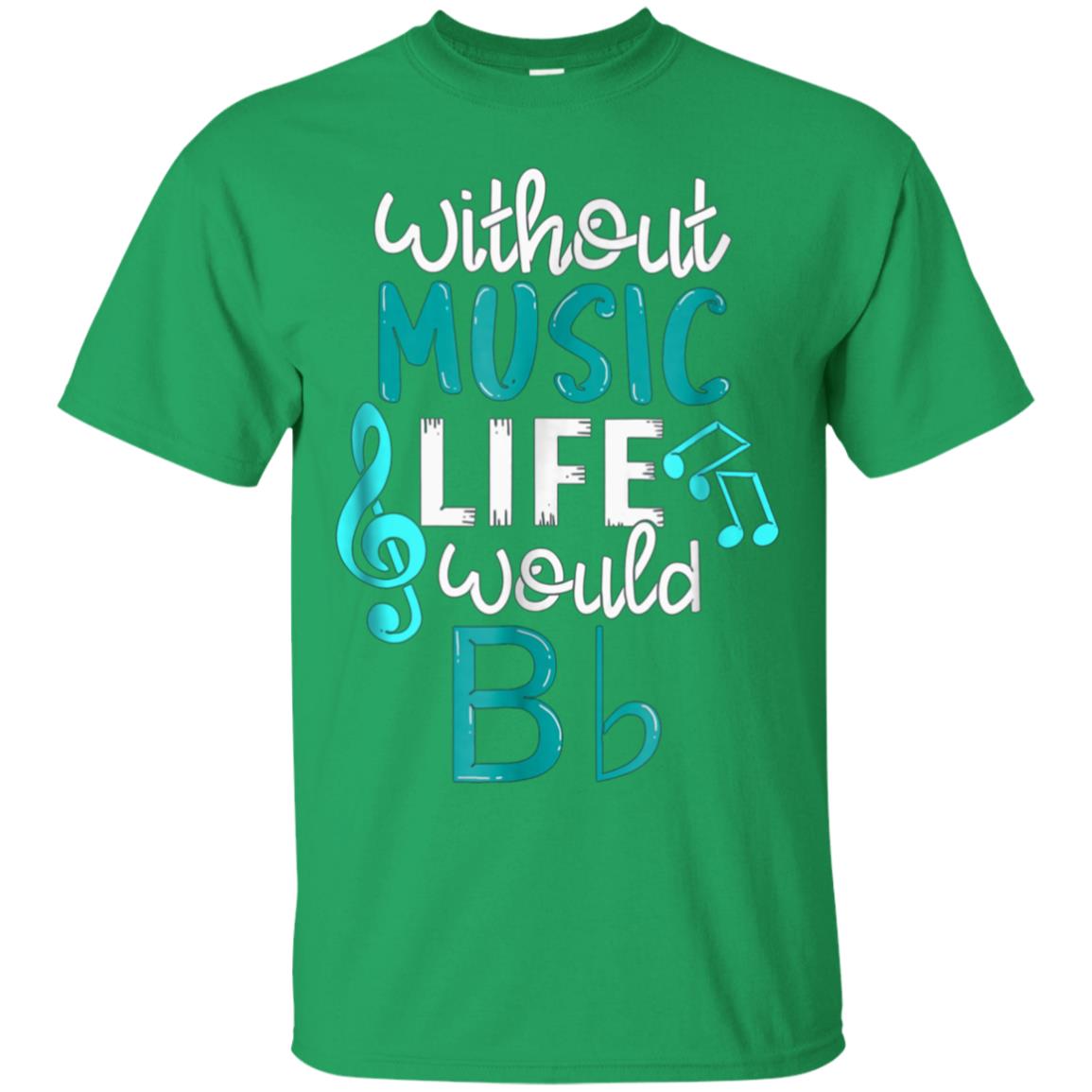 Without Music Life Would B Flat T-Shirt - Funny Music