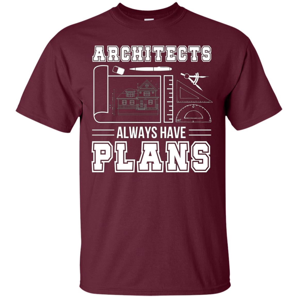 Architects Always Have Plans Funny Architecture Shirt