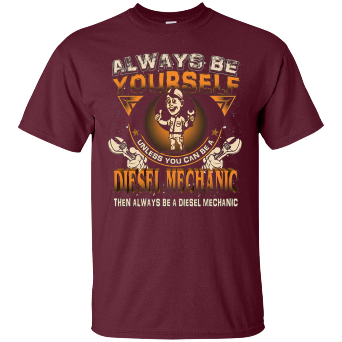 Always Be Yourself Be A Diesel Mechanic