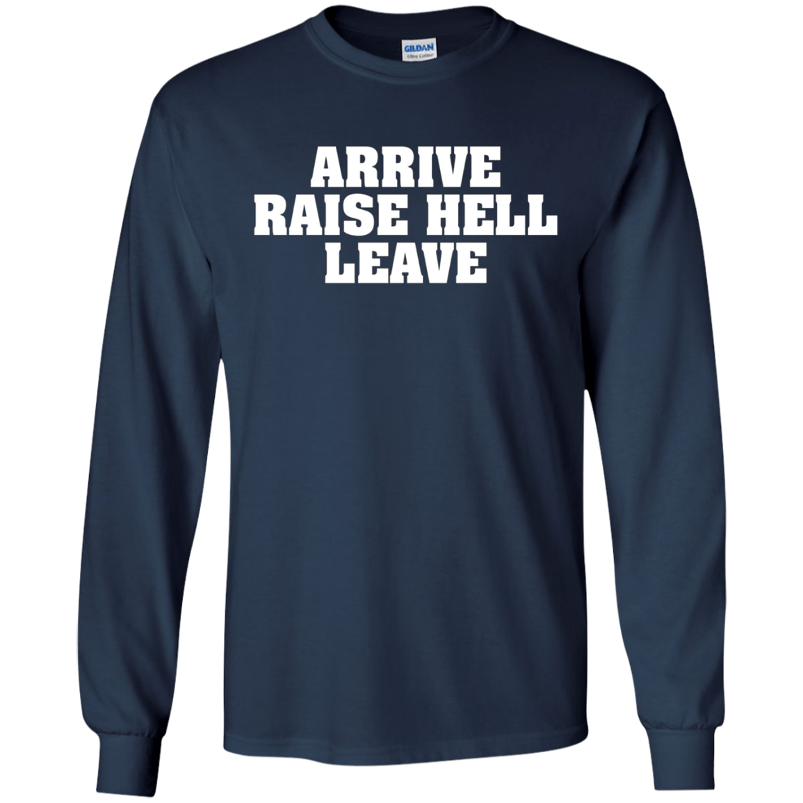 Arrive Raise Hell Leave T-Shirt