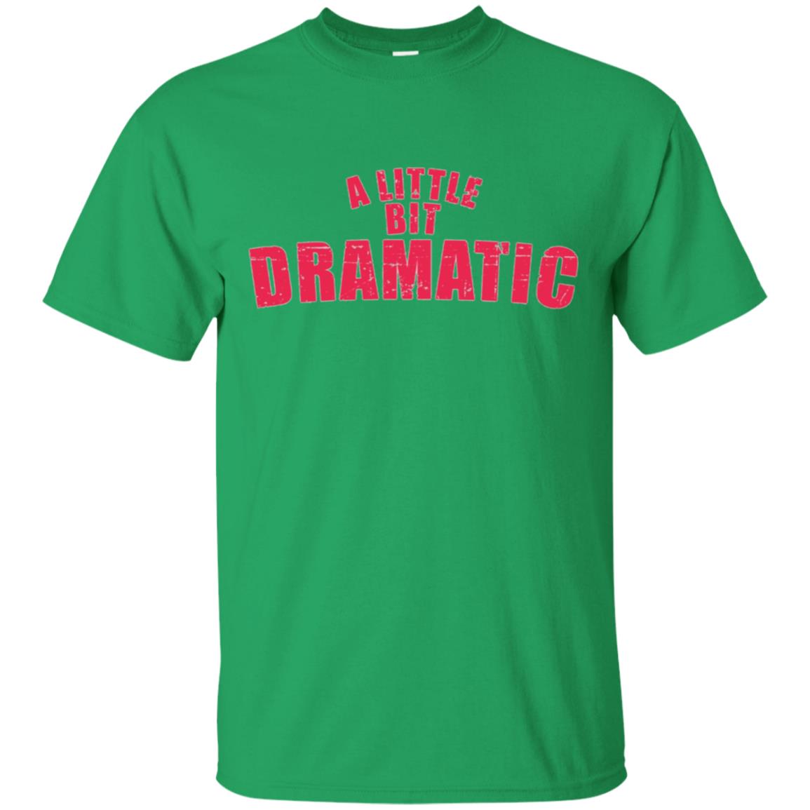 A Little Bit Dramatic Shirt - Girls T-Shirt like the Movie