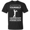 Image of Always Be Yourself Unless a Saxophone Player Funny T-shirt