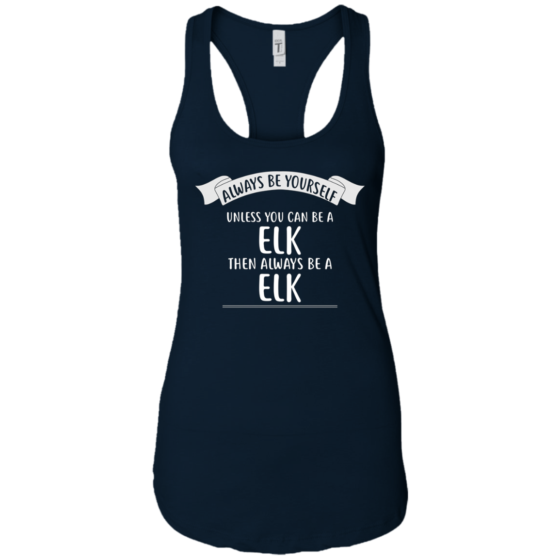 Always be Yourself Unless You Can be a ELK T-Shirt Funny