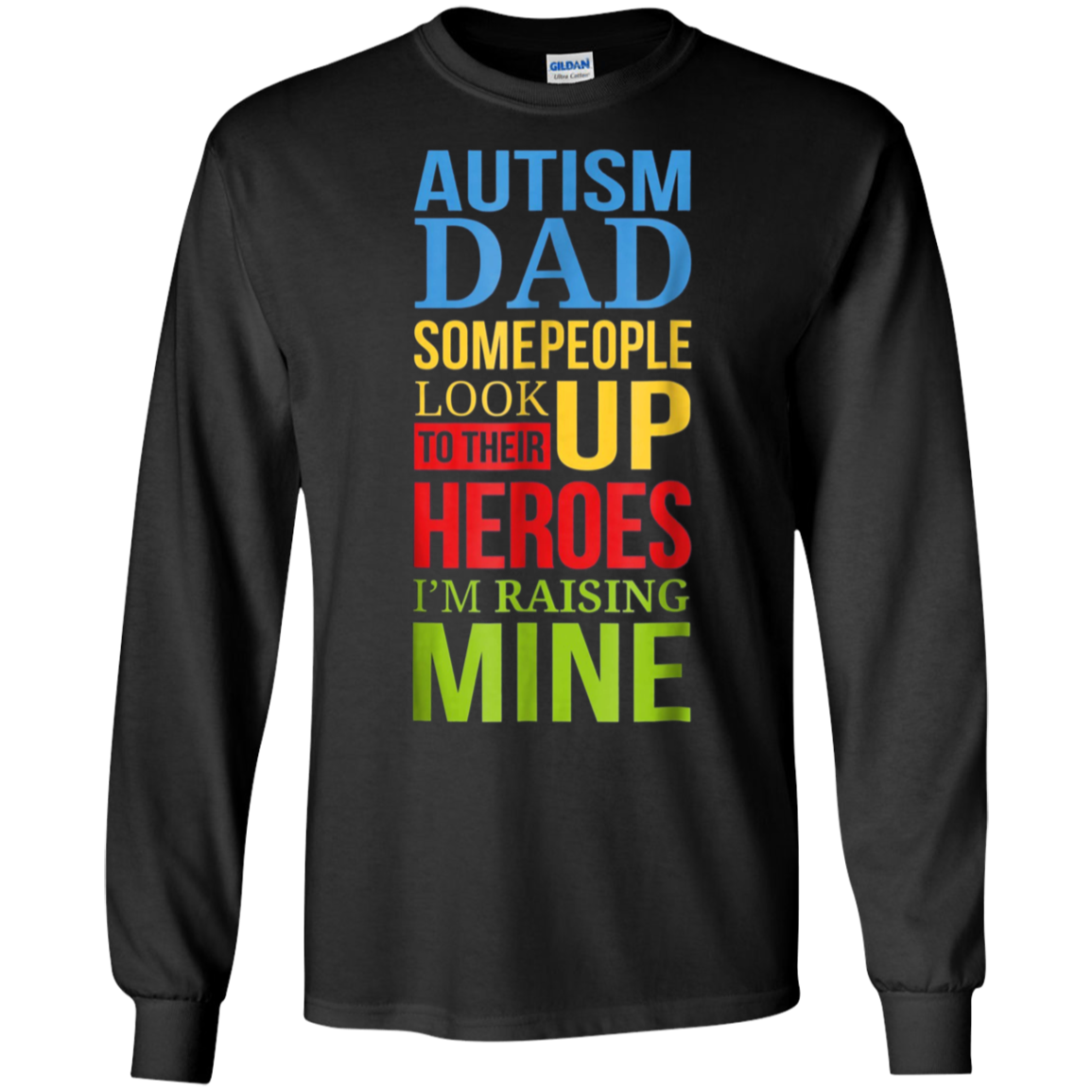 Autism Dad People Look Up Their Heroes Raising Mine T-Shirt