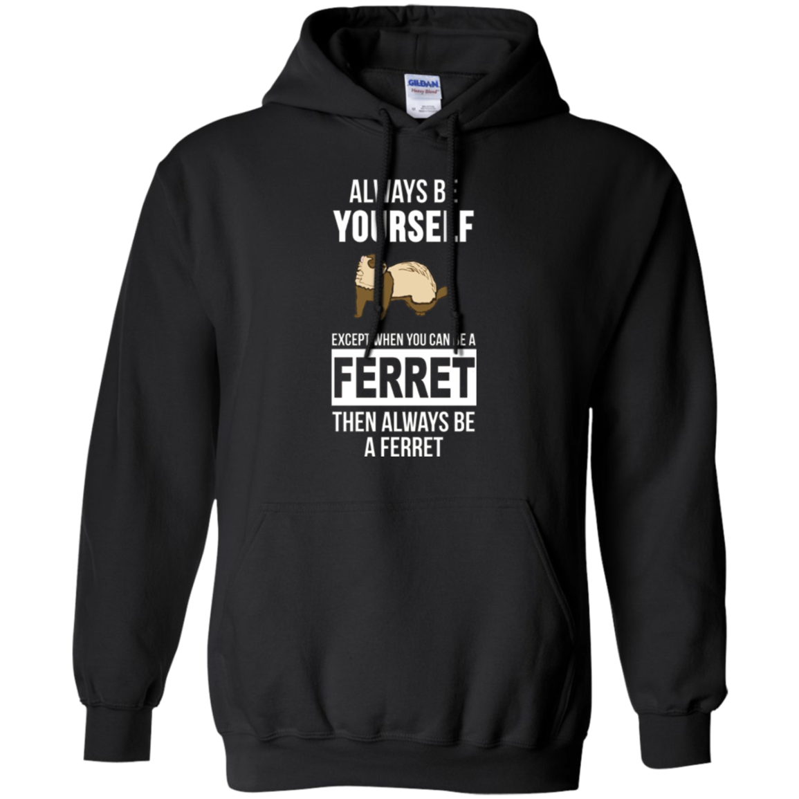 Always be yourself except when you can be a ferret t-shirt