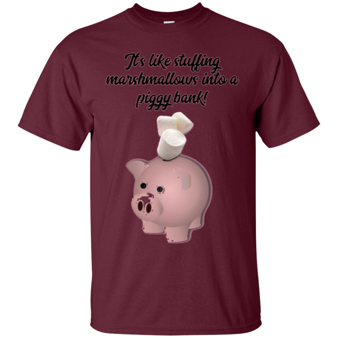 "It's like Stuffing Marshmallows into a Piggy Bank" Shirt