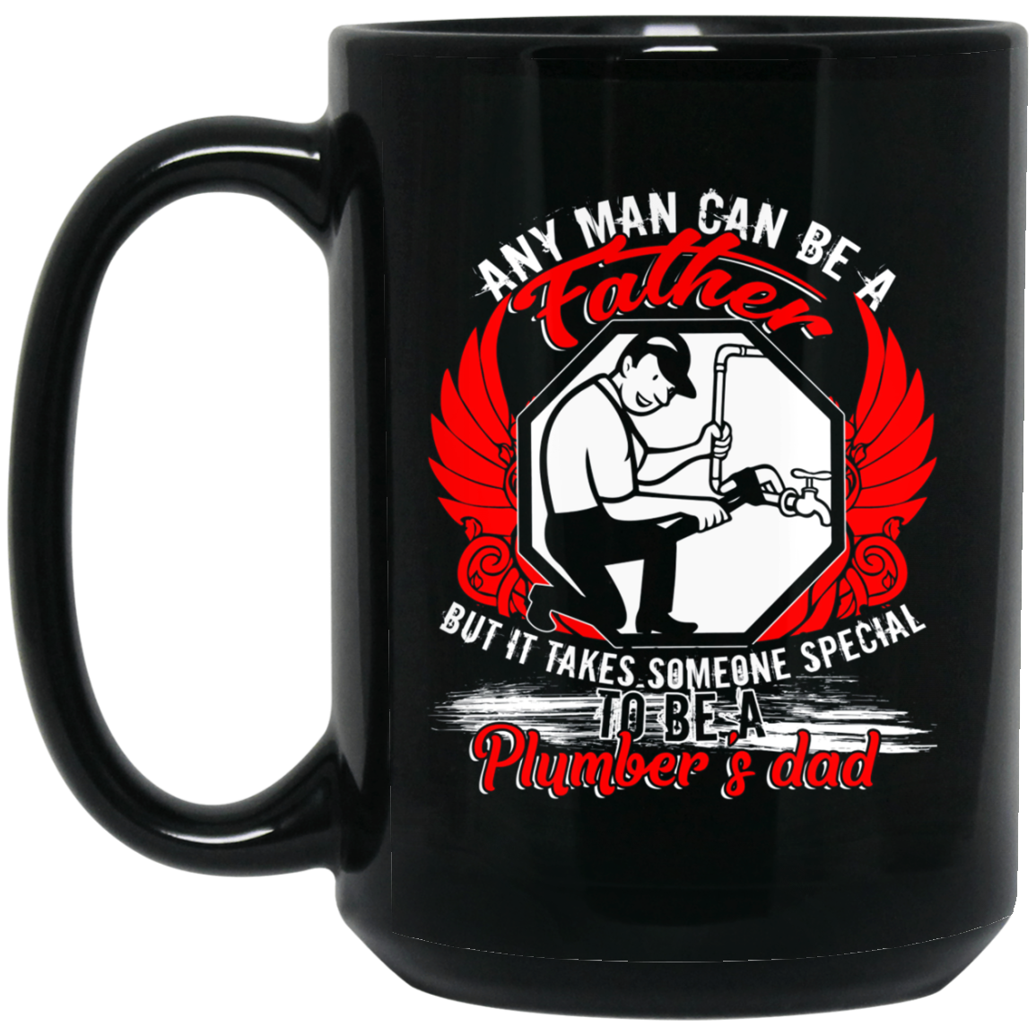 Any Man Can Be A Father T Shirt, Being A Plumber's Dad Shirt