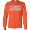 Image of A Legendary Electrician Has Retired Long Sleeve Gift T-shirt