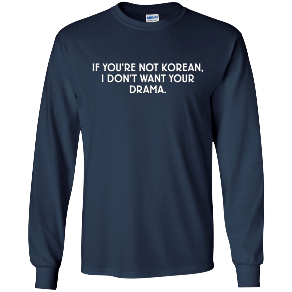 "If You're Not Korean, I Don't Want Your Drama" T-Shir