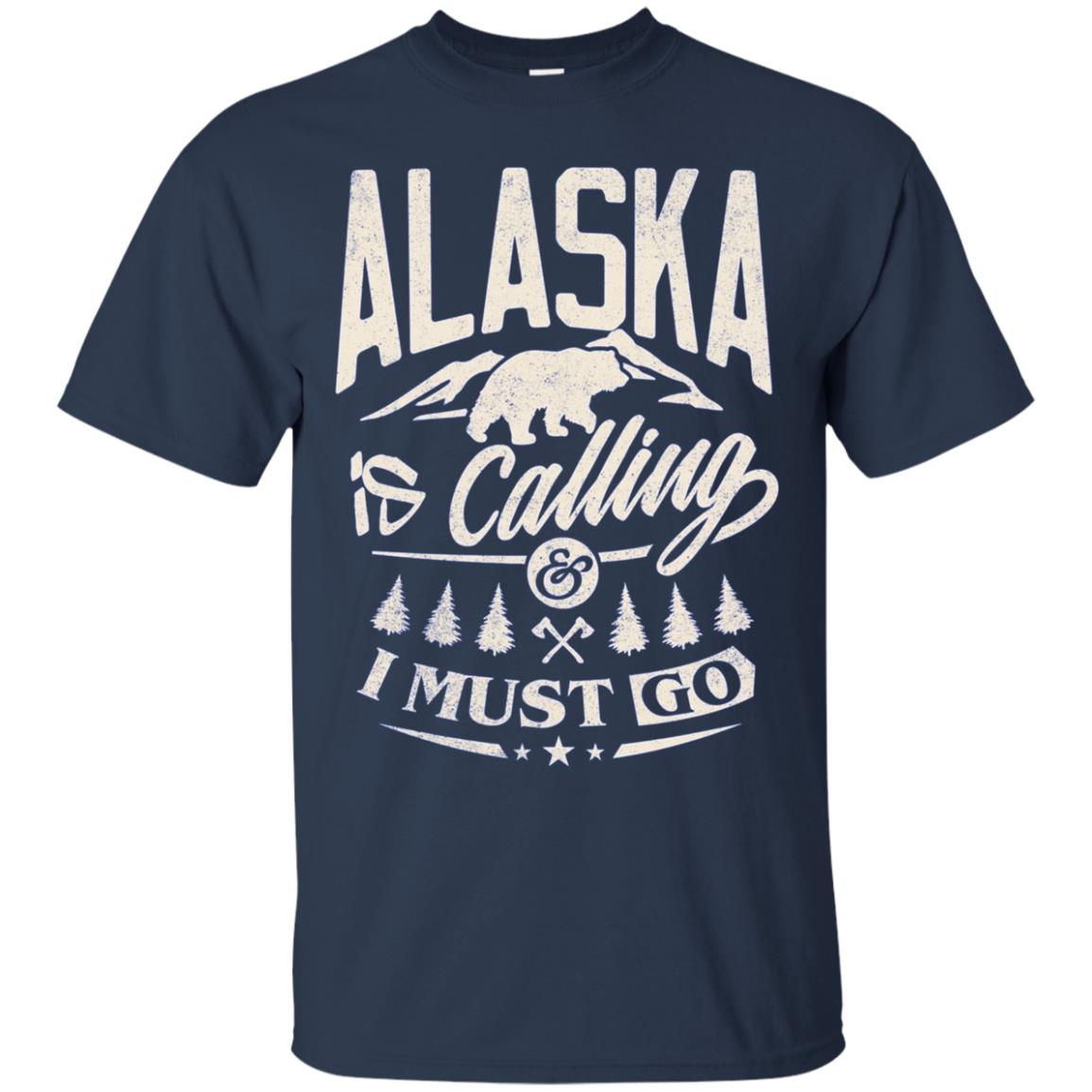 Alaska Shirt - Alaska is calling me and I must go