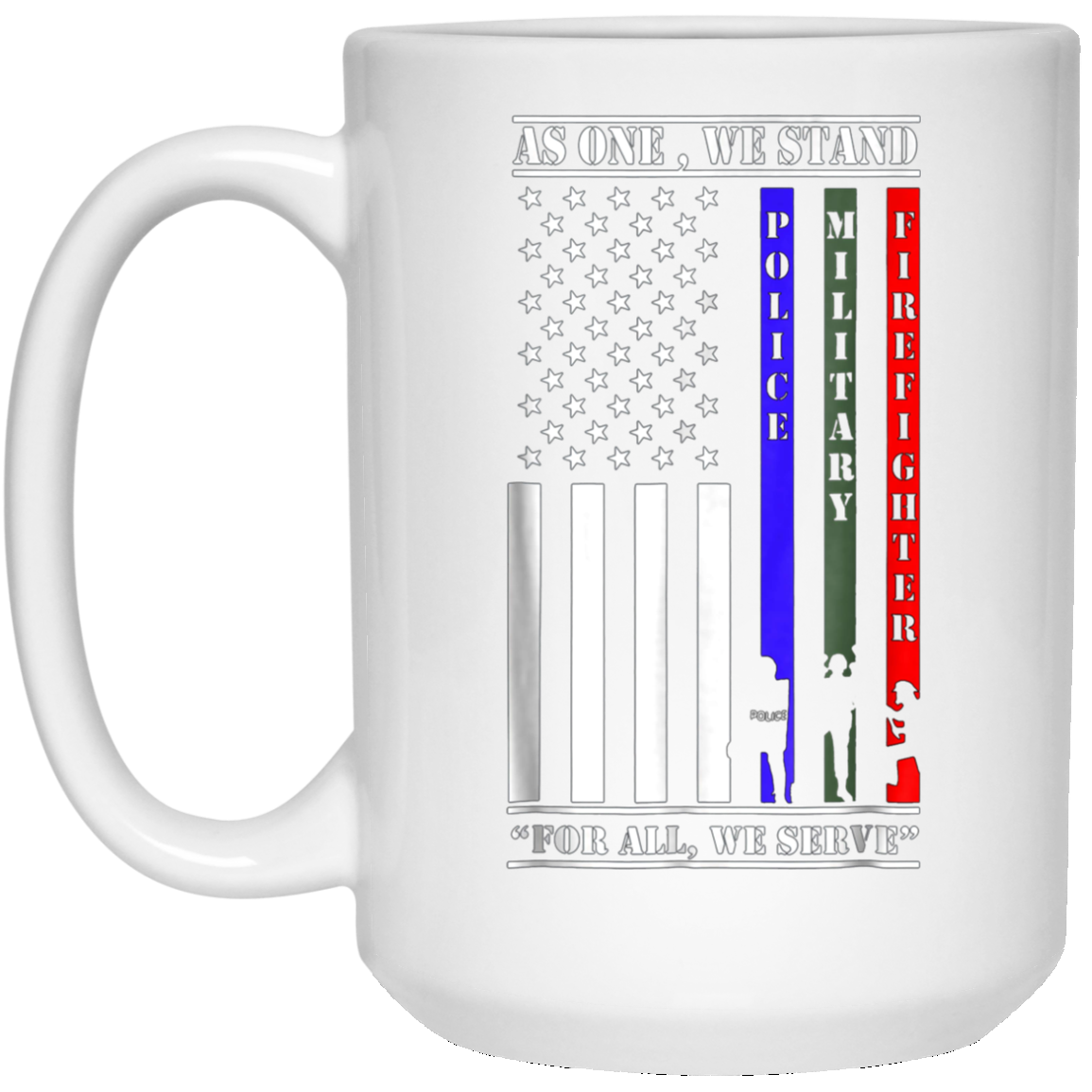 As One We Stand For All We Serve Police Military Firefighter