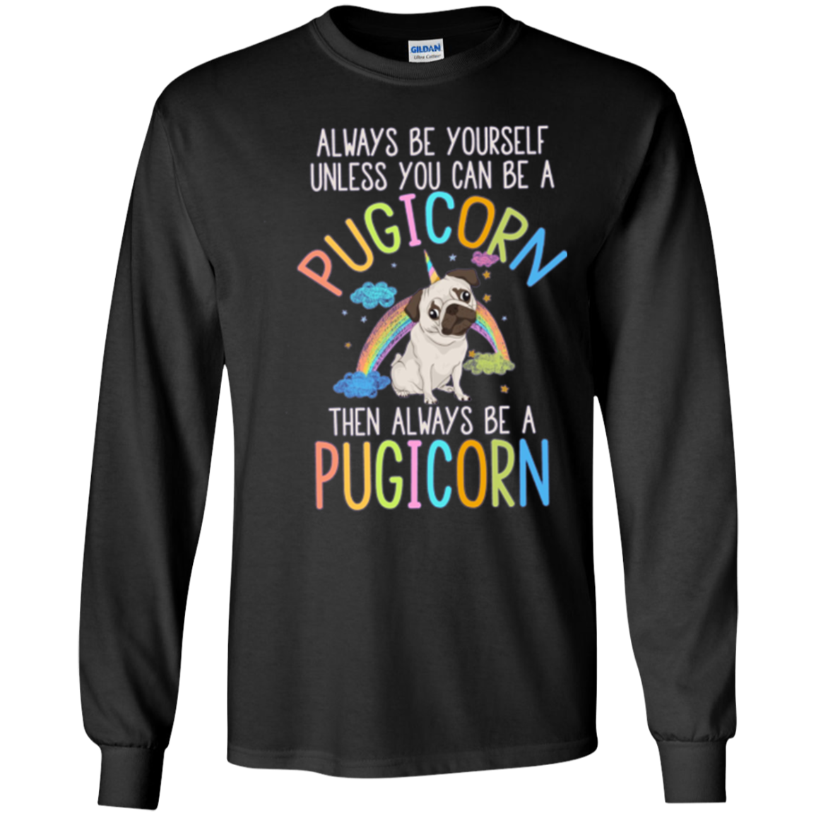 Always be Yourself or a Pugicorn Unicorn Pug Rainbow T Shirt