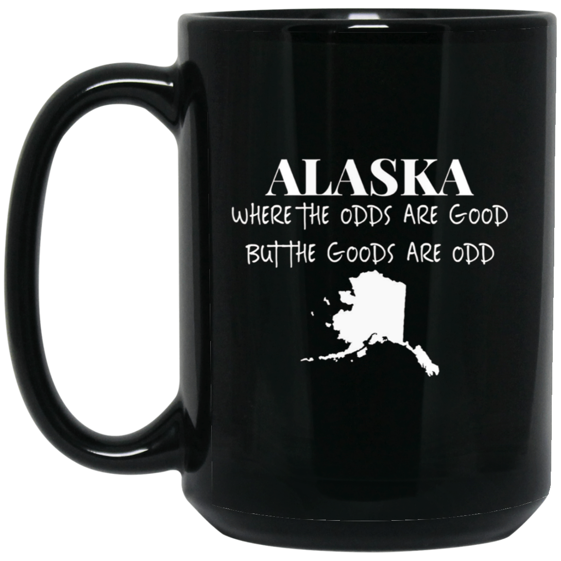 Alaska - Where the Odds Are Good But the Goods Are Odd Shirt