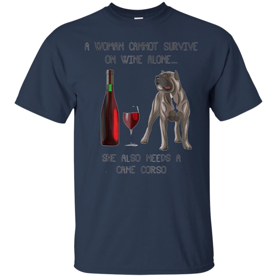 Woman Cannot Survive on Wine Alone needs A Cane Corso Tshirt