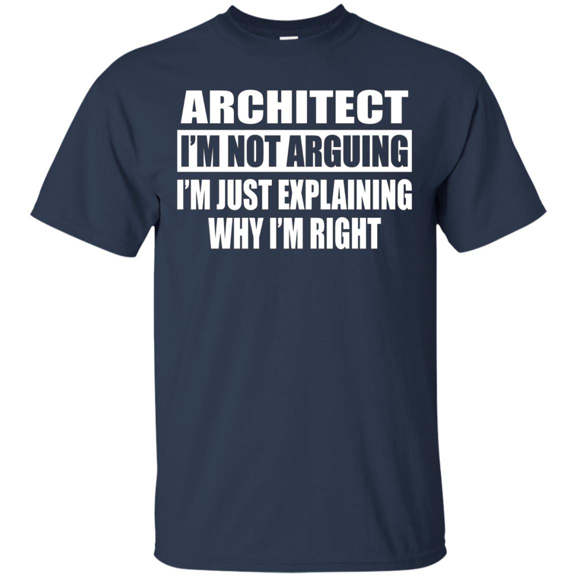 Architect I'm Not Arguing T-Shirt