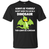 Image of Always Be Yourself Dinosaur T-Shirt Gift (Kid Shirt)
