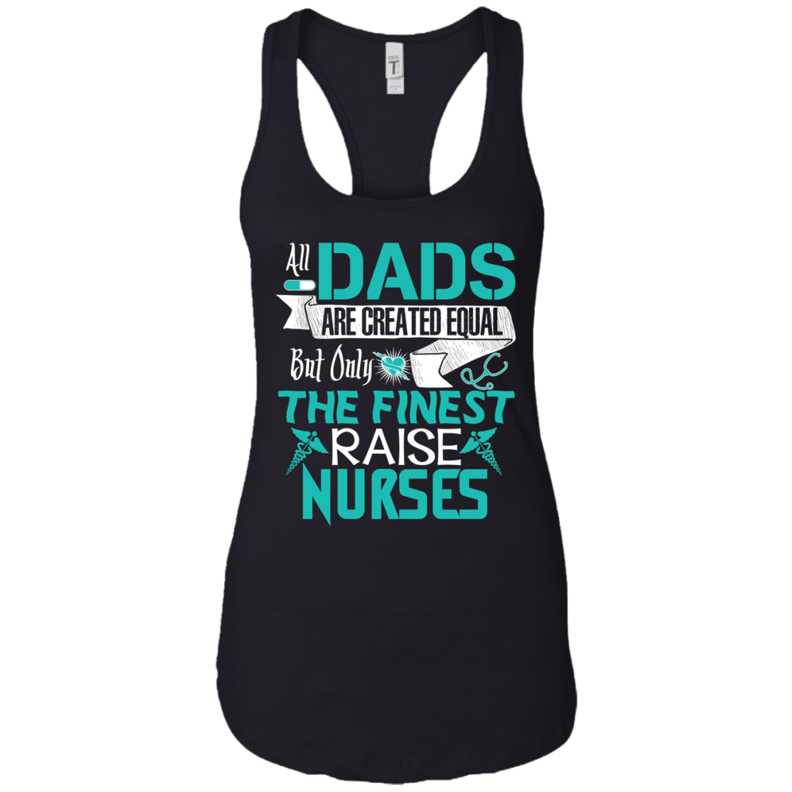 All Dads Are Created Equal But Only The Finest Raise Nurses