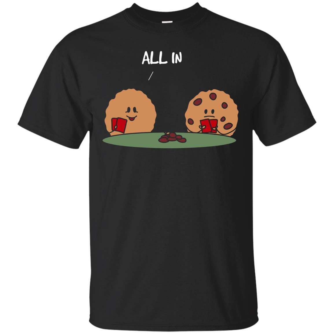 All in Cookie - Funny Chocolate Chip Poker T-Shirt
