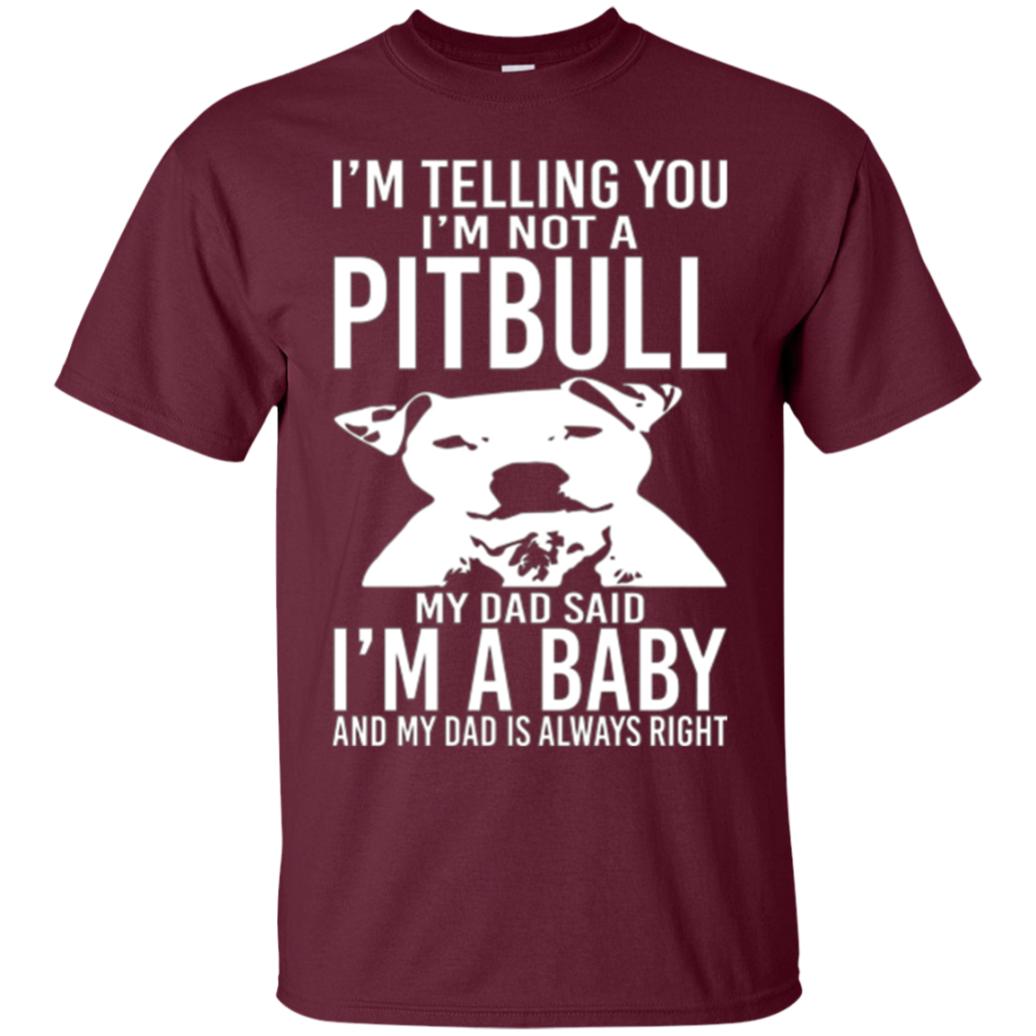 A Pitbull My Dad Said I'm a Baby - Funny T-Shirt