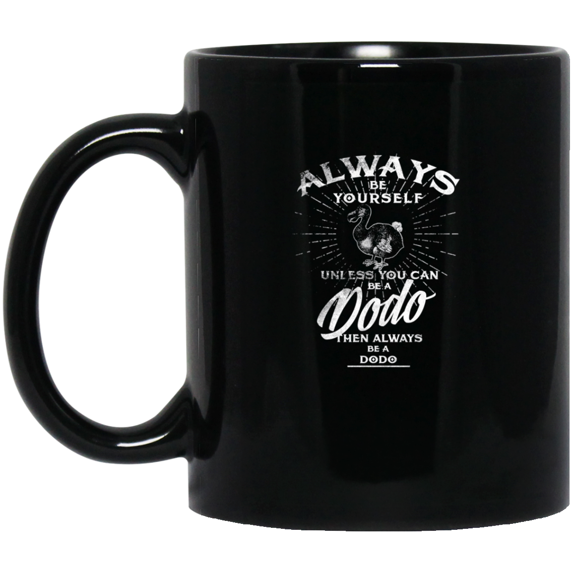 Always Be Yourself Unless You Can Be A Dodo Bird T Shirt