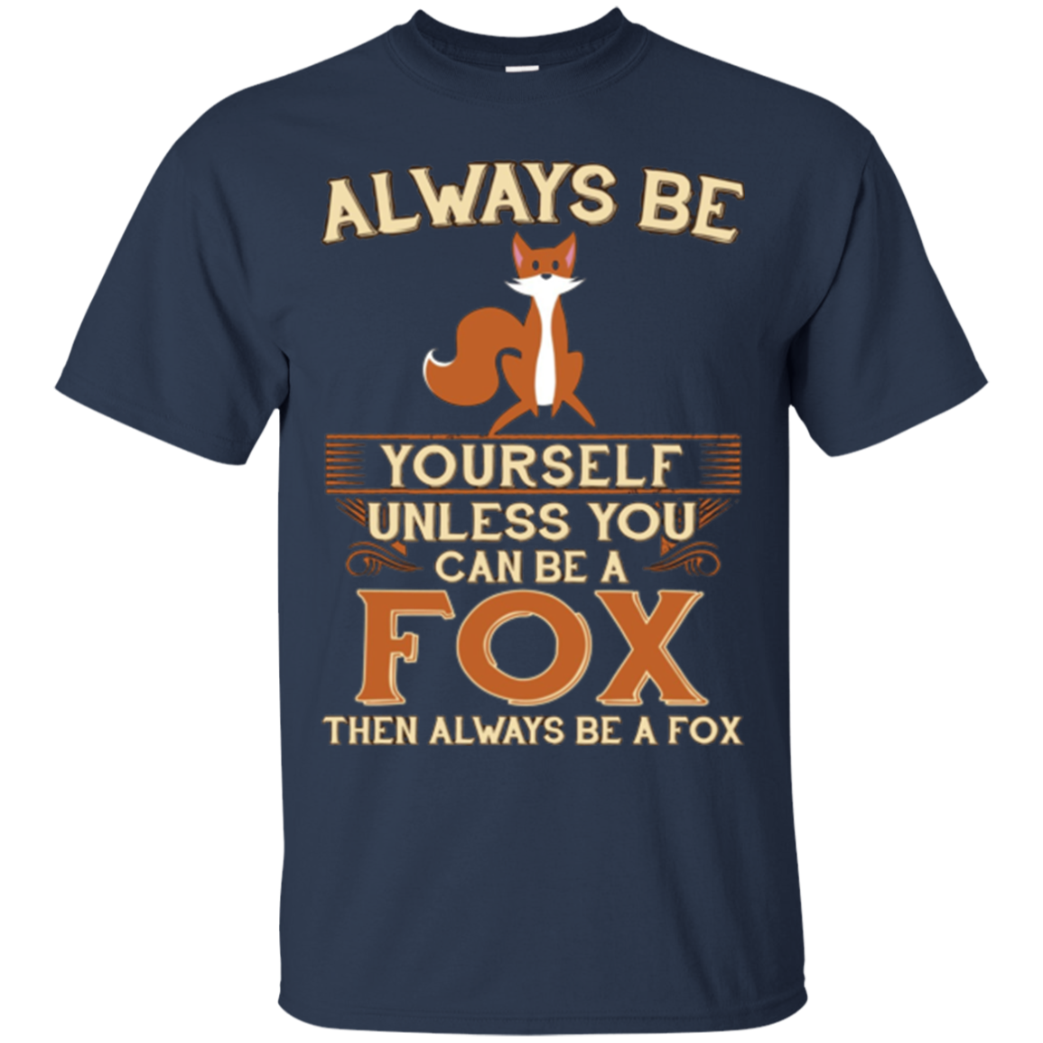 Always Be Yourself Unless You Can Be A Fox Shirt Funny Gift