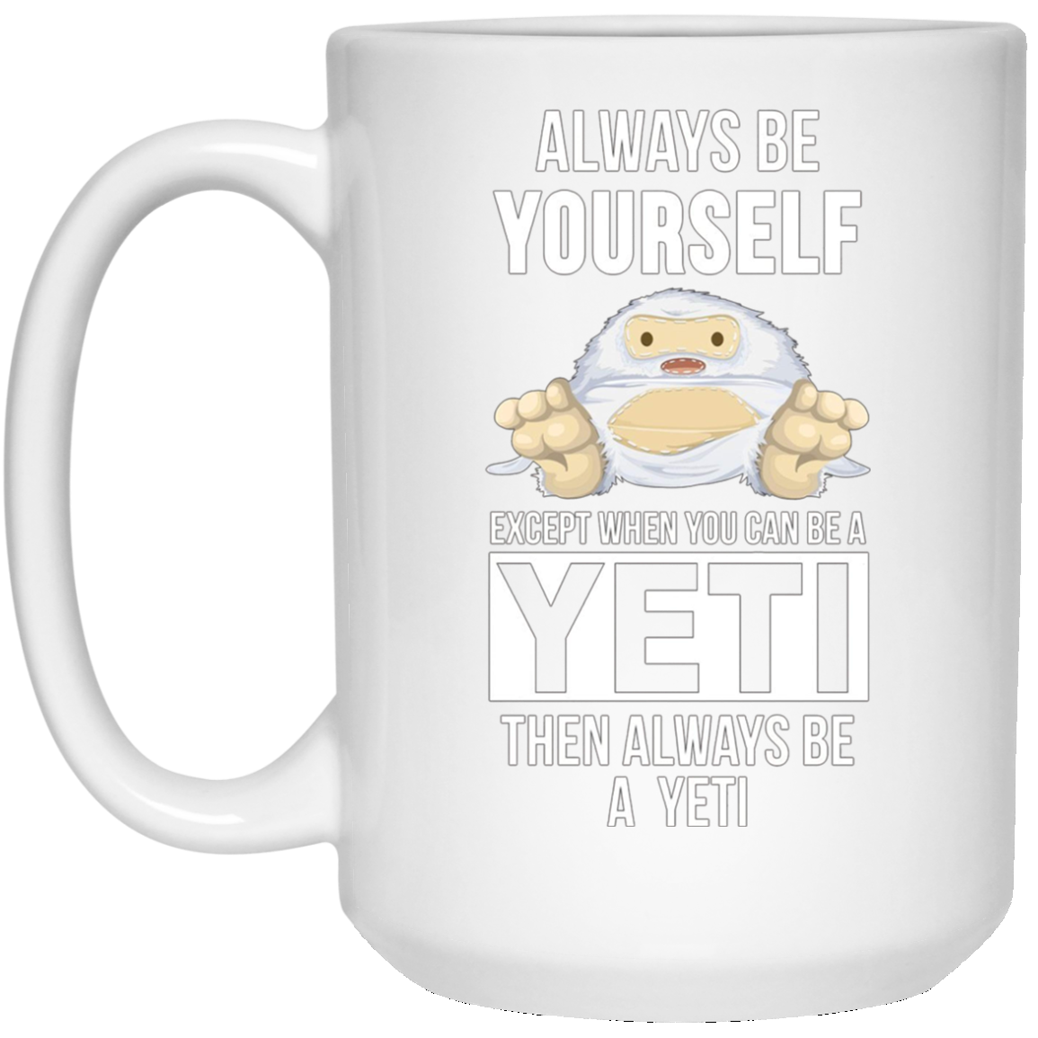 Always be yourself except when you can be a yeti t-shirt