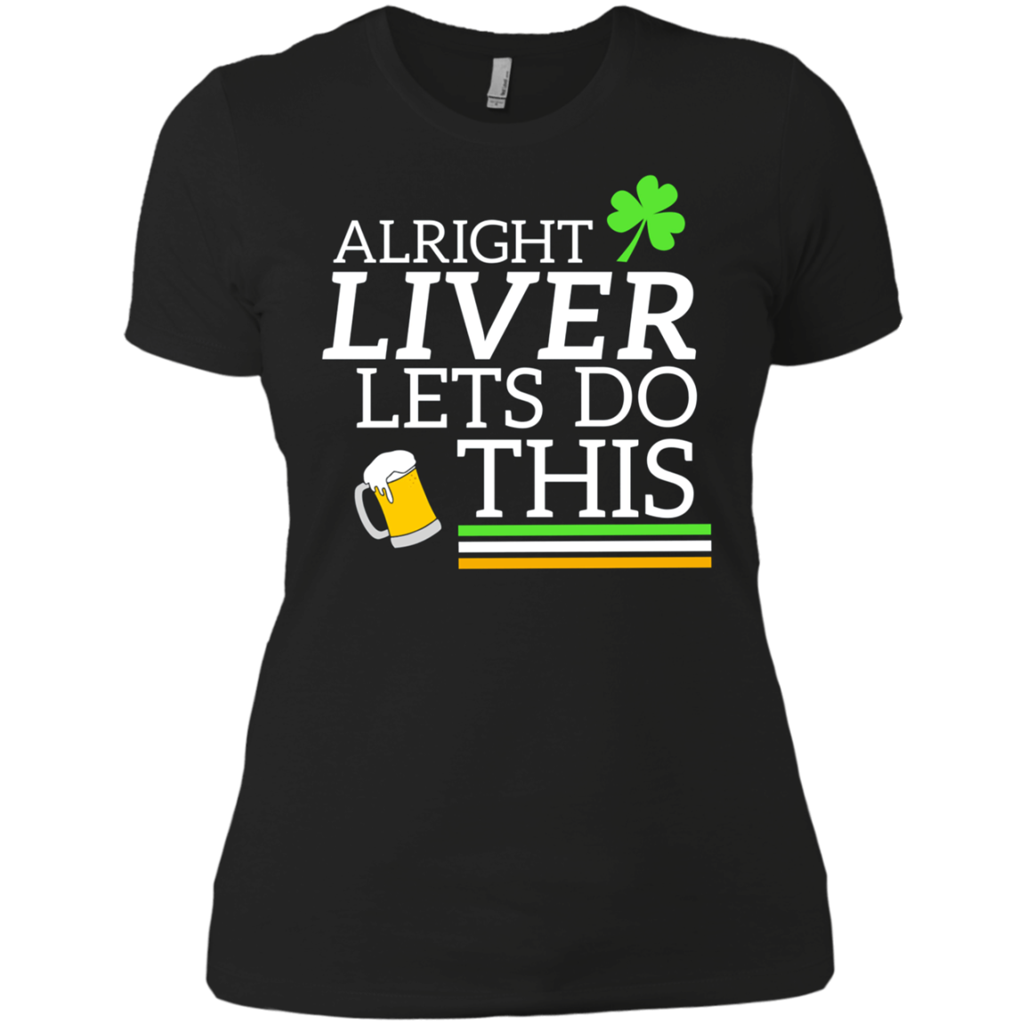 Alright Liver Lets Do This St. Patrick's Day Drinking Tee
