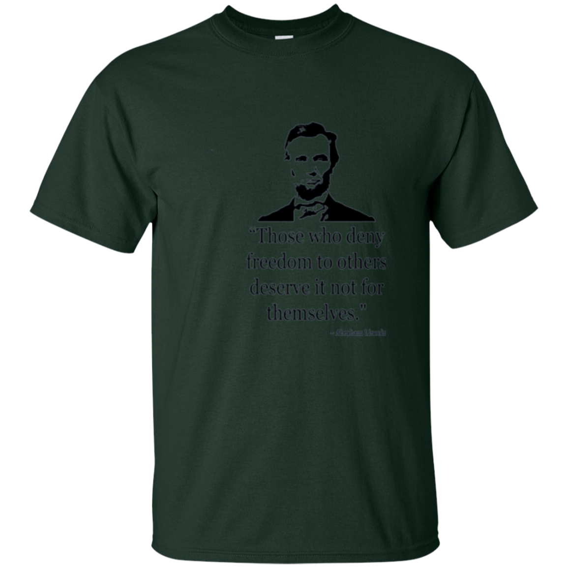 Abraham Lincoln Quote Those Who Deny Freedom T-Shirt