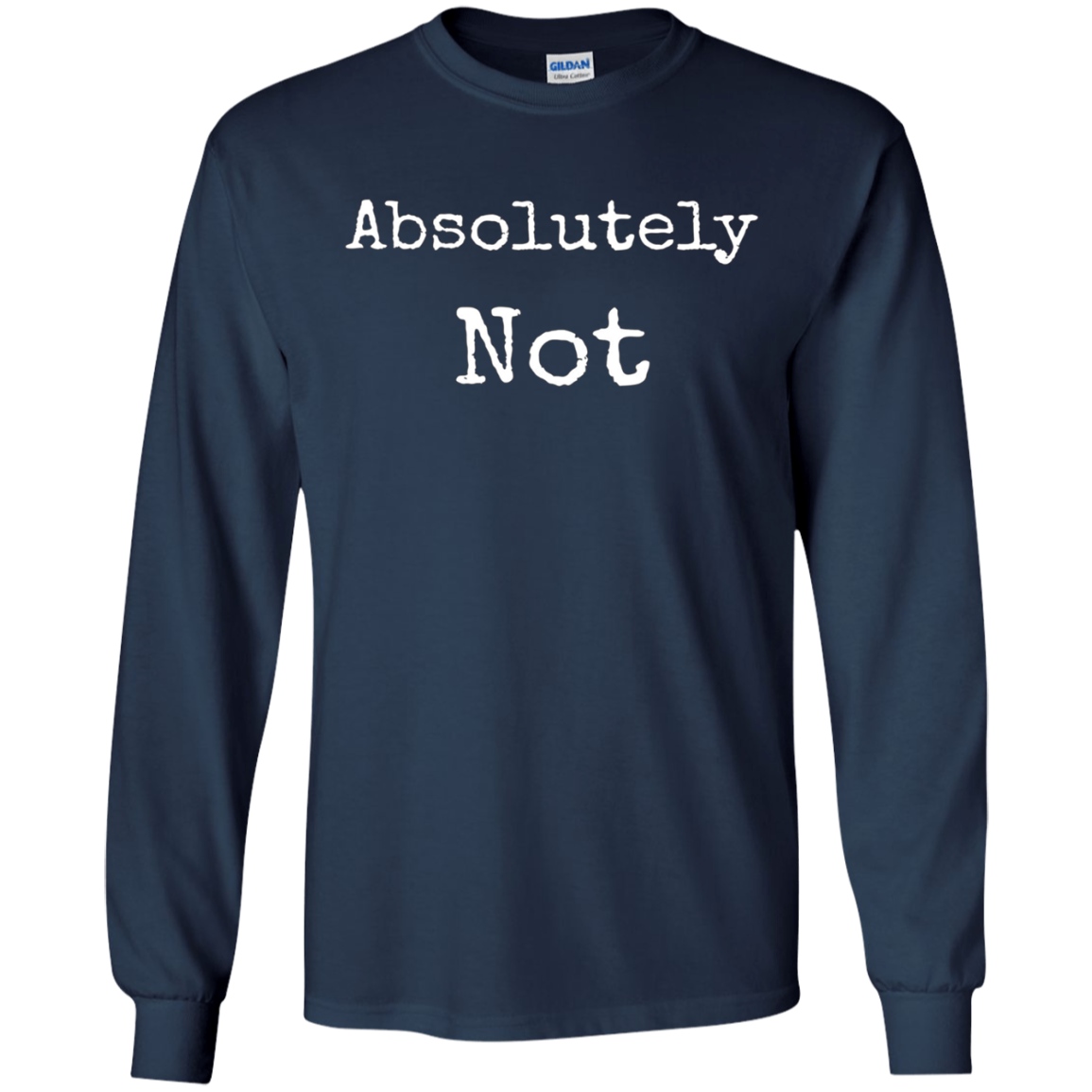 Absolutely Not Shirt, Text No Negative No Way Tee