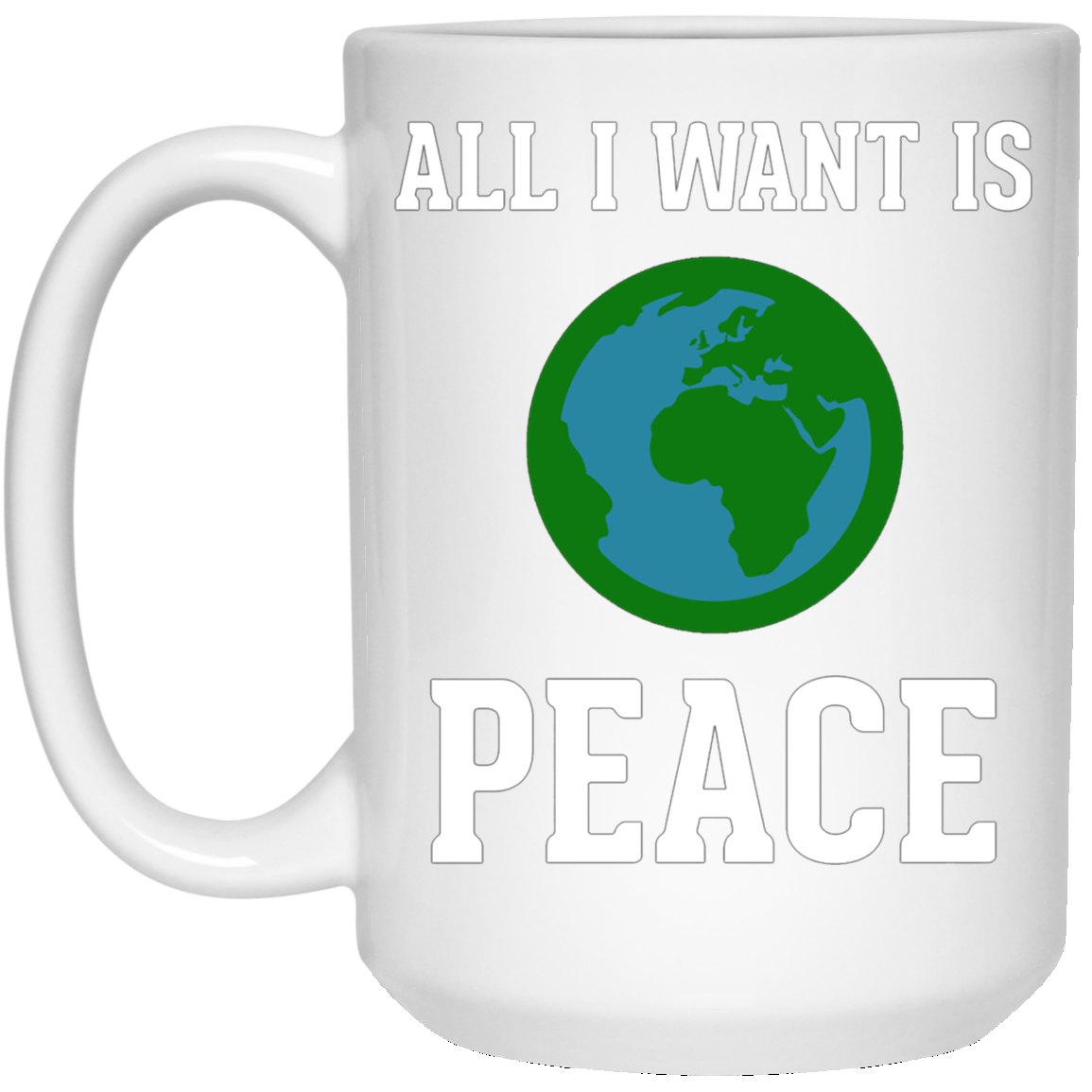 All I Want Is World Peace & Harmony Anti-War T-Shirt