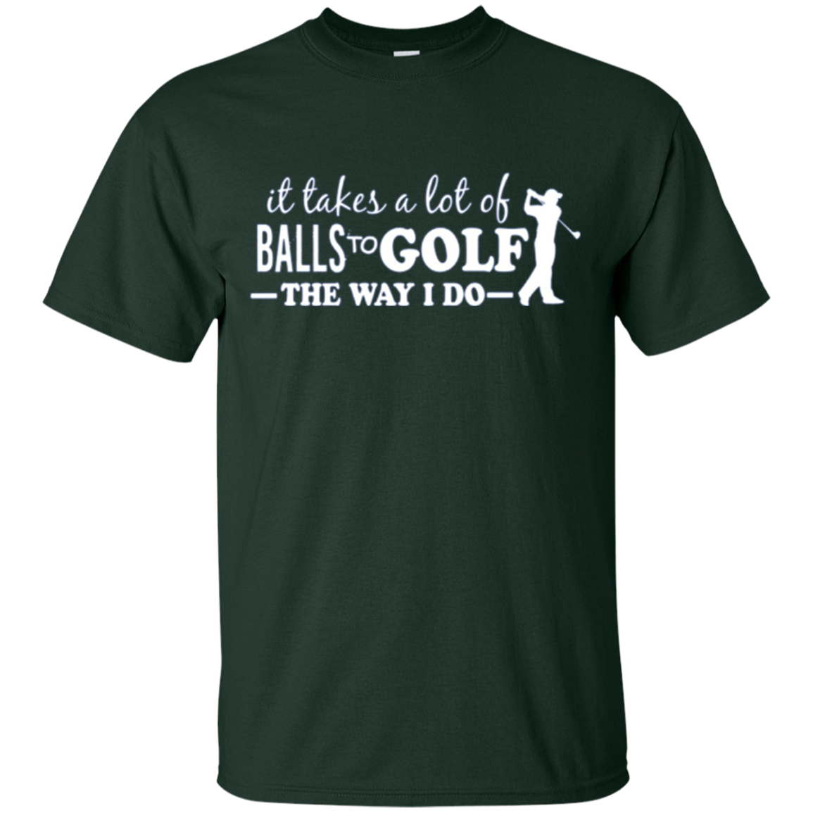"It takes a lot of Balls to Golf....." Golfer Apparel