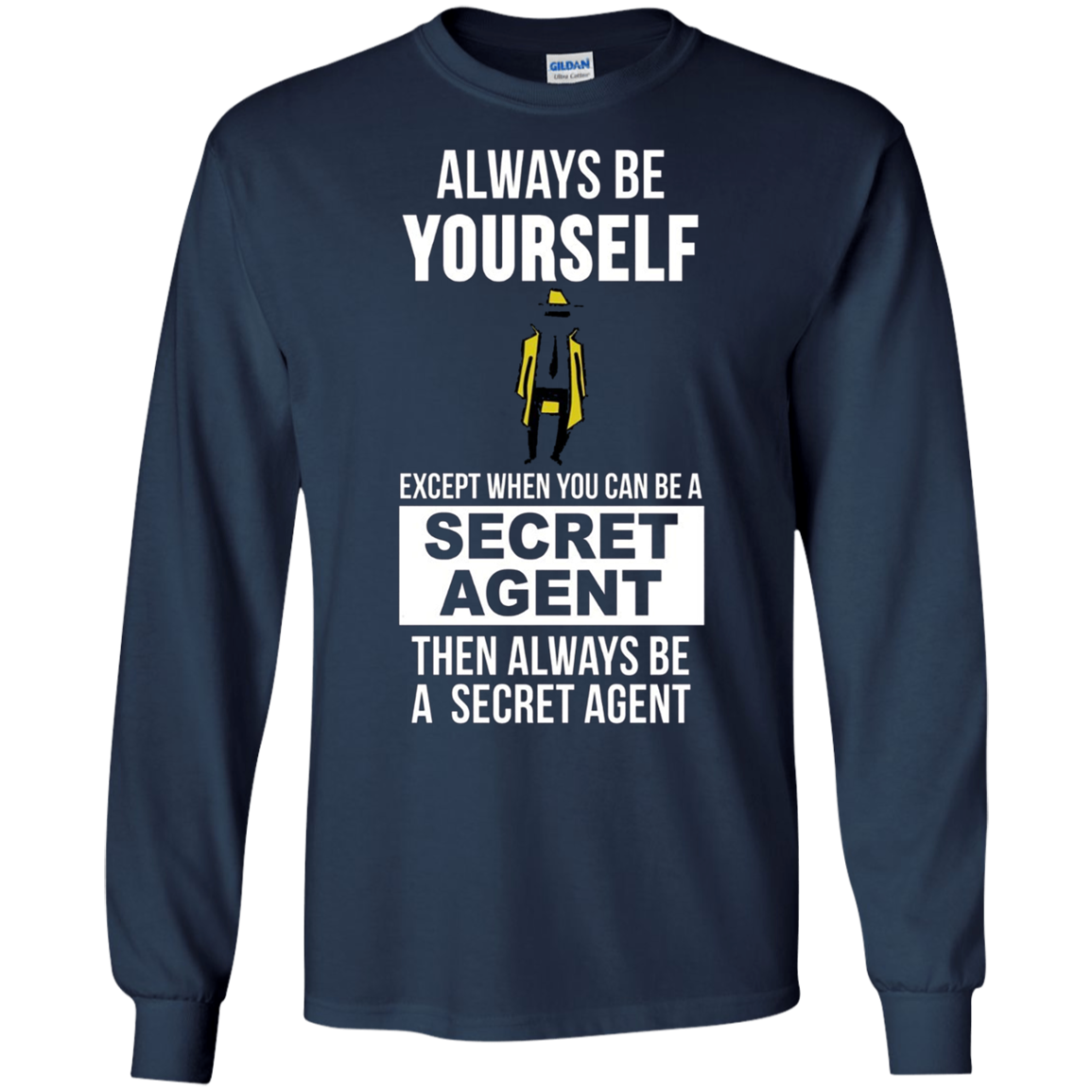 Always be yourself except when you can secret agent t-shirt