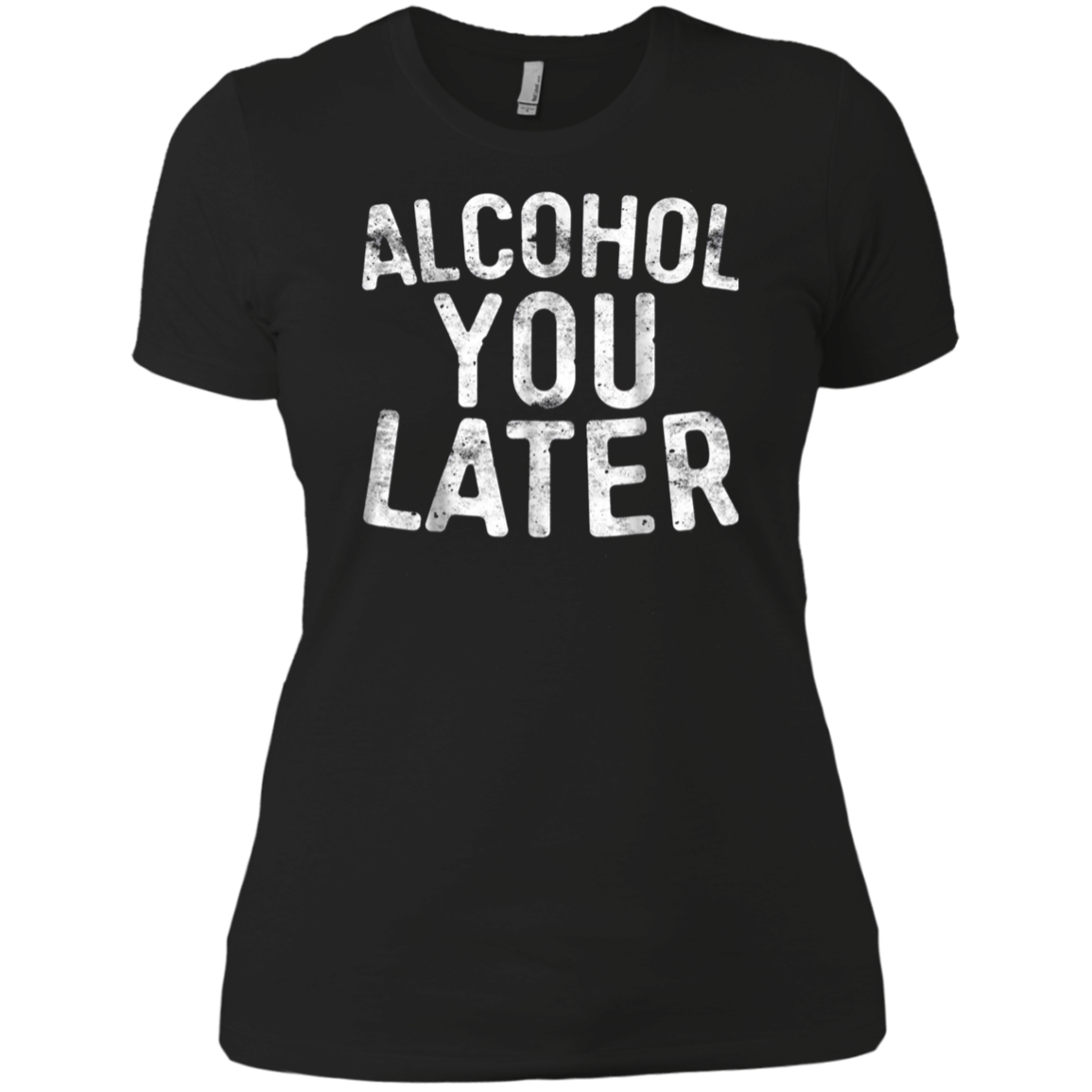 Alcohol You Later T-Shirt Funny Drinking Gift Shirt