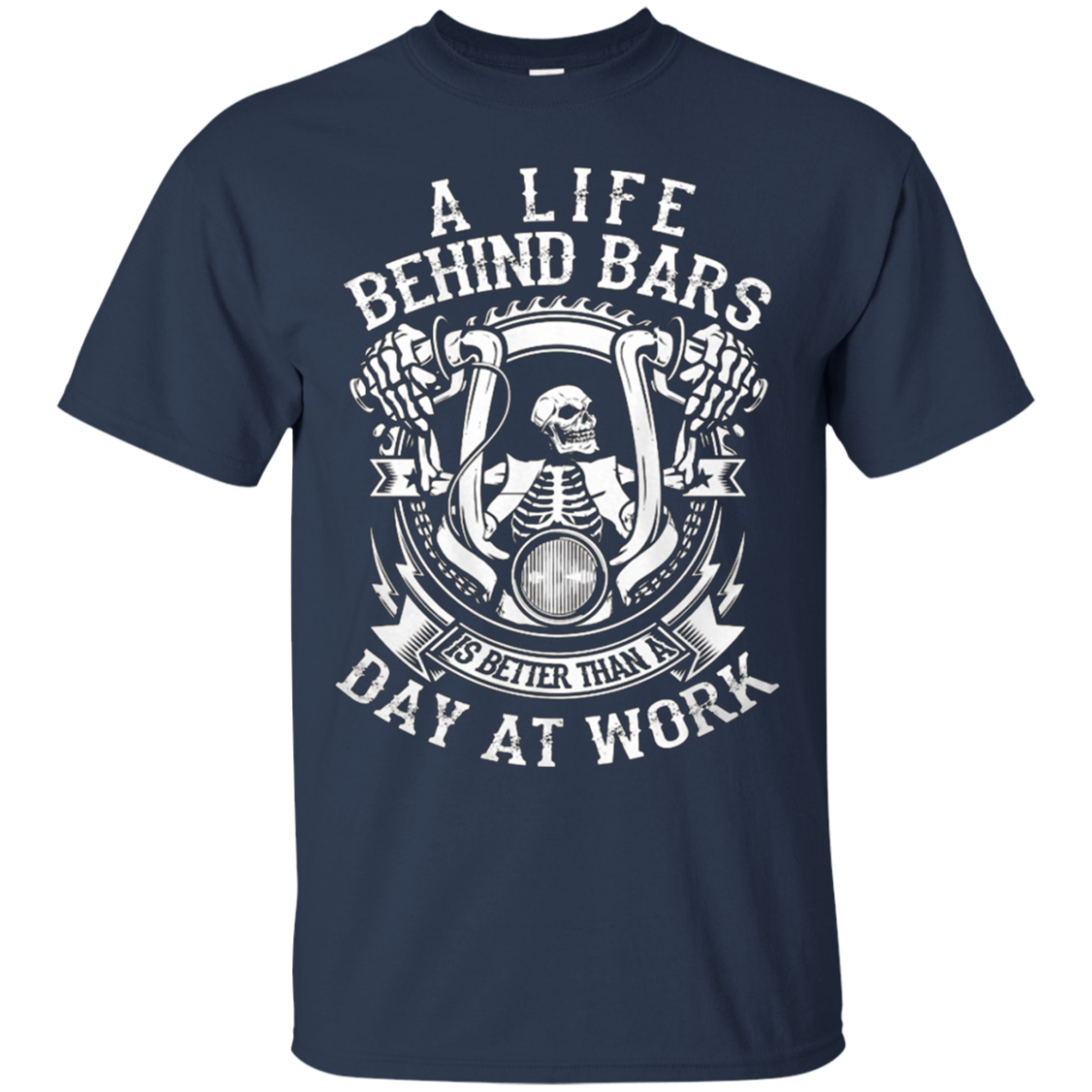 A Life Behind Bars is Better Than A Day At Work T Shirt