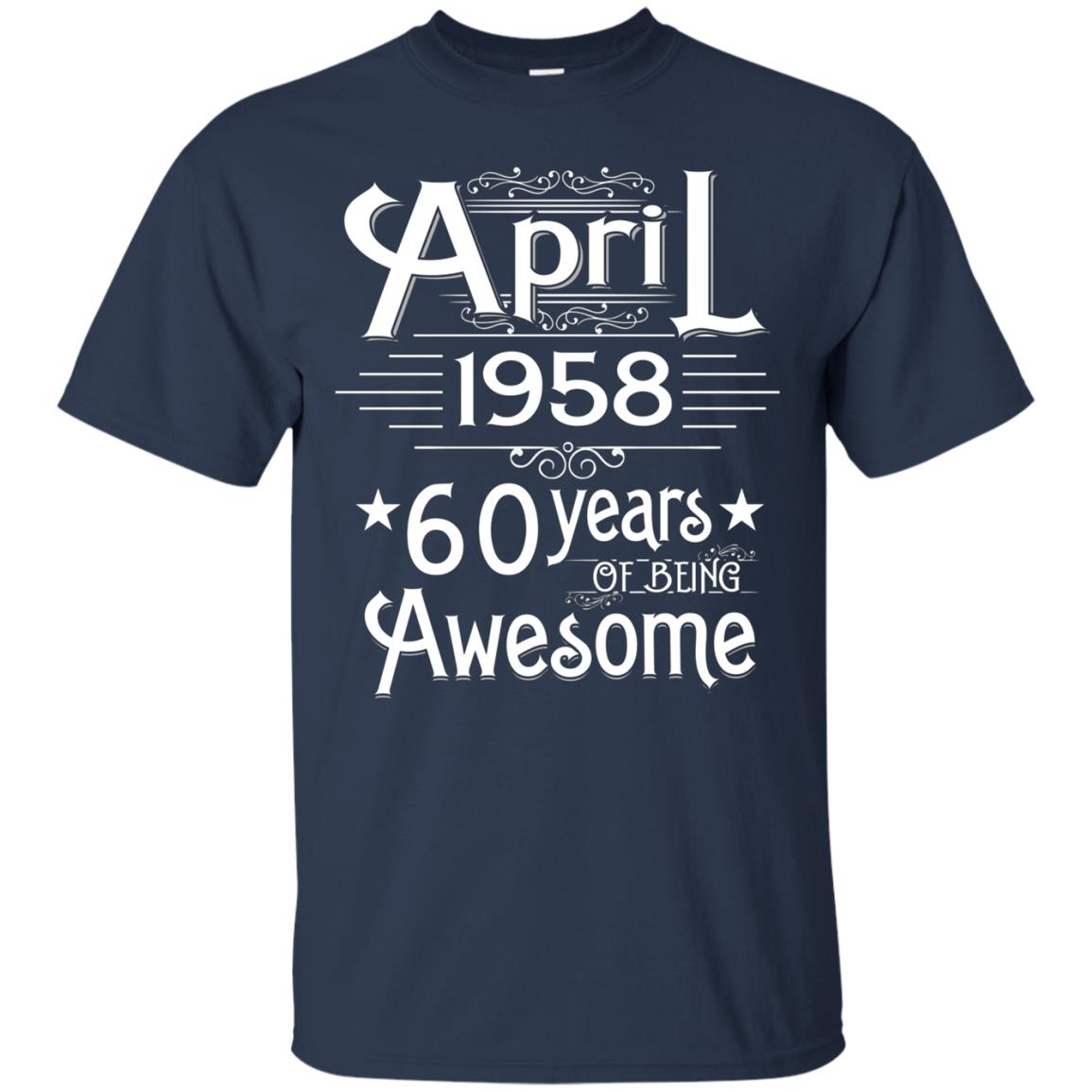 April 1958 T-shirt Turning 60 Years Of Being Awesome