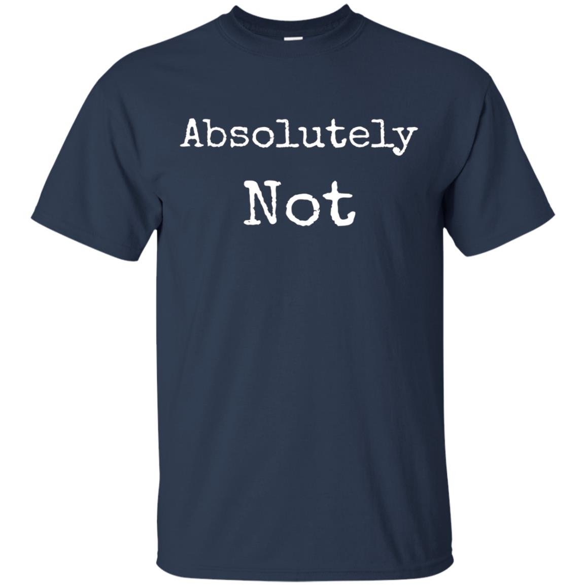 Absolutely Not Shirt, Text No Negative No Way Tee