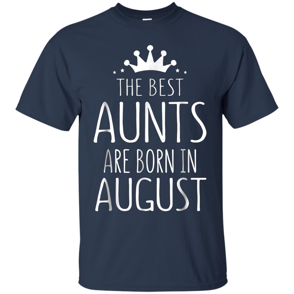 August Girl Gift Tshirt - The Best Aunts Are Born August Tee