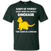 Image of Always Be Yourself Dinosaur T-Shirt Gift (Kid Shirt)