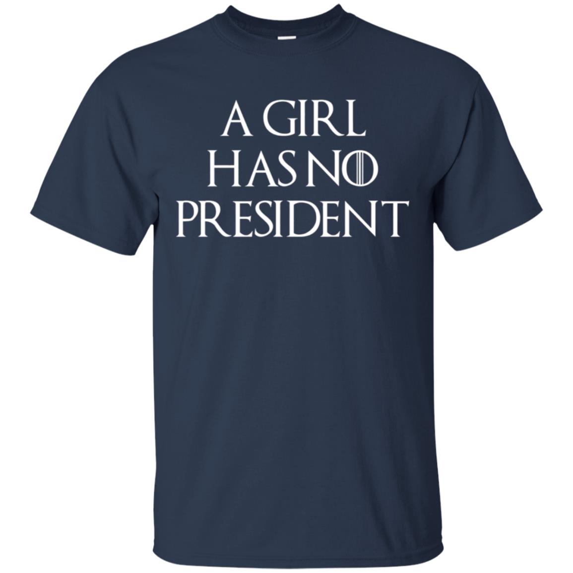 A Girl Has No President T-shirt