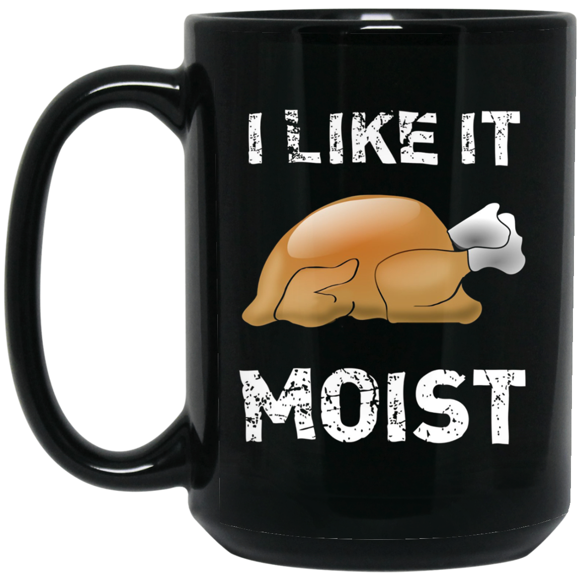 "I Like It Moist" Funny Turkey Thanksgiving T-Shirt