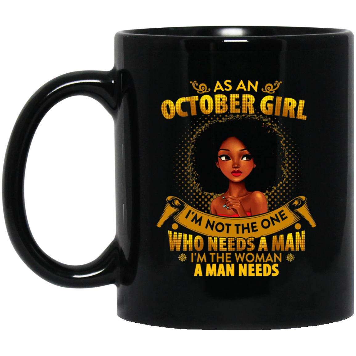 As An October Girl I'm The Woman A Man Needs Long Sleeve