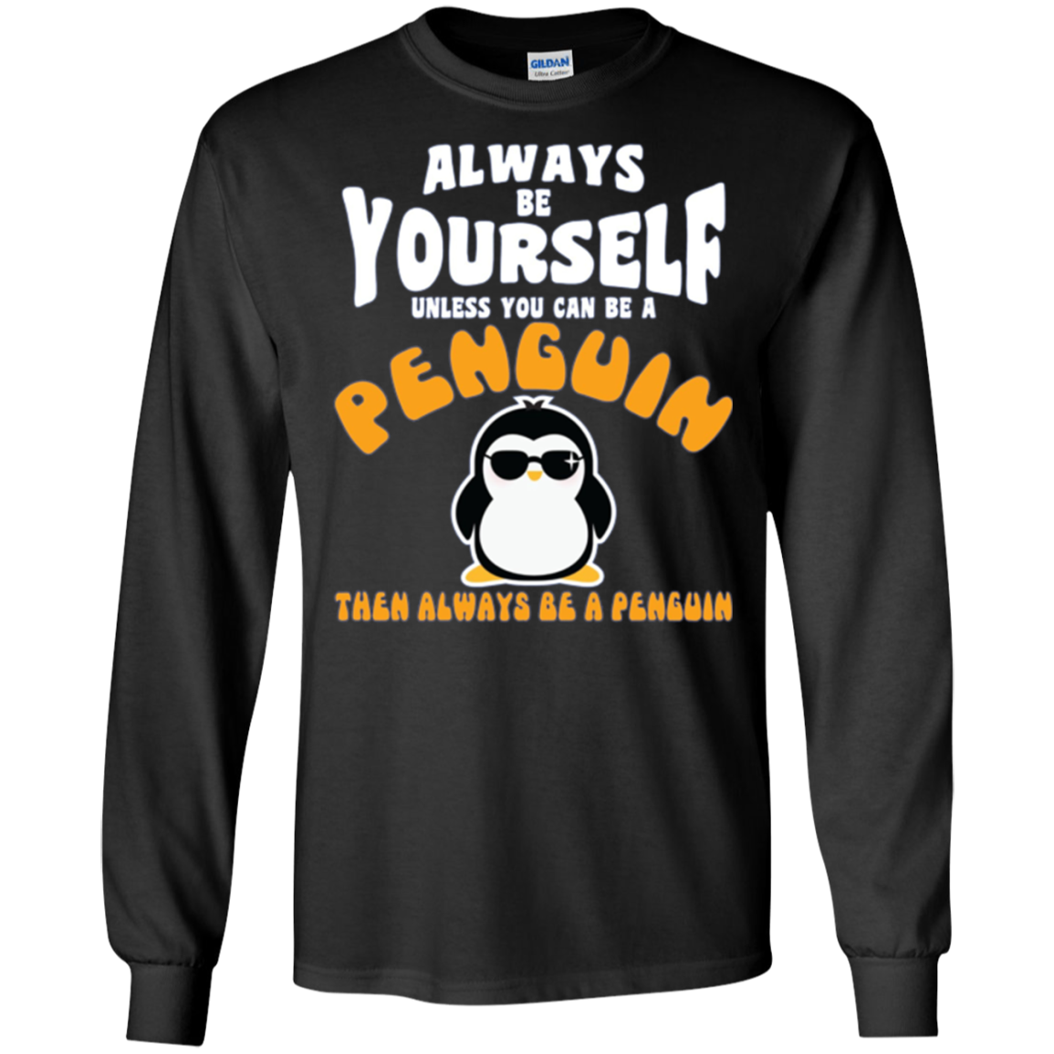 Always Be Yourself Unless You Are Penguin Then Be Penguin
