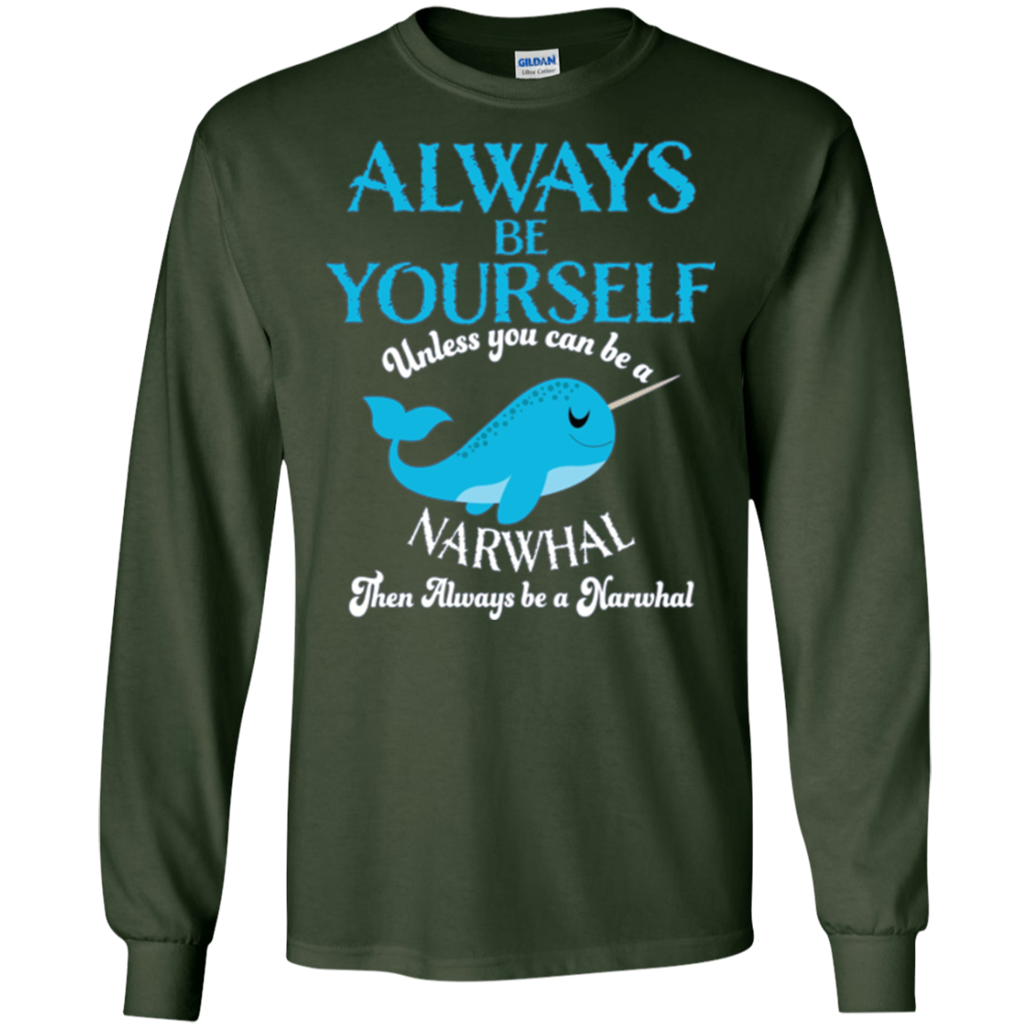 Always Be Yourself Unless You Can Be A Narwhal Shirt